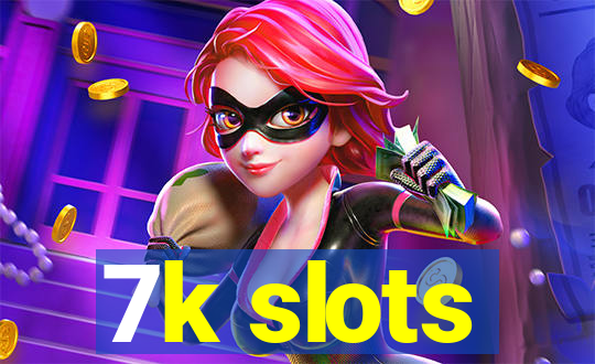 7k slots